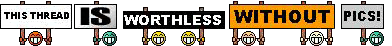 Name:  ThisThreadIsWorthlessWithoutPics.gif
Views: 16
Size:  39.0 KB